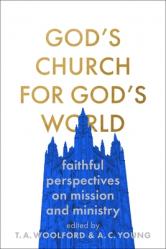  God\'s Church for God\'s World: Faithful Perspectives on Mission and Ministry 