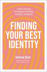  Finding Your Best Identity: A short Christian introduction to identity, sexuality and gender 