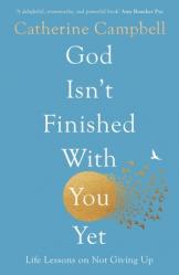  God Isn\'t Finished with You Yet: Life Lessons on Not Giving Up 