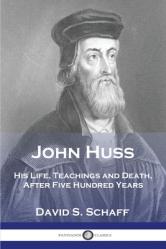  John Huss: His Life, Teachings and Death, After Five Hundred Years 