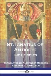  St. Ignatius of Antioch: The Epistles 