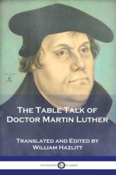  The Table Talk of Doctor Martin Luther 
