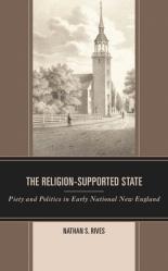  The Religion-Supported State: Piety and Politics in Early National New England 