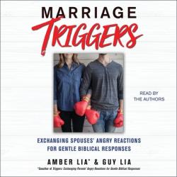  Marriage Triggers: Exchanging Spouses\' Angry Reactions for Gentle Biblical Responses 