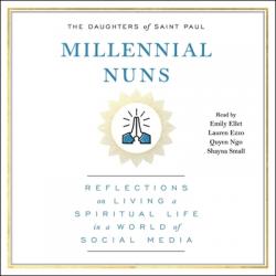 Millennial Nuns: Reflections on Living a Spiritual Life in a World of Social Media 