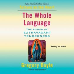  The Whole Language: The Power of Extravagant Tenderness 