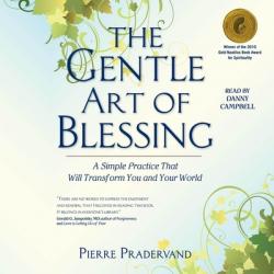  The Gentle Art of Blessing: A Simple Practice That Will Transform You and Your World 