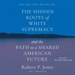  The Hidden Roots of White Supremacy: And the Path to a Shared American Future 