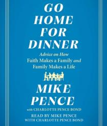  Go Home for Dinner: Advice on How Faith Makes a Family and Family Makes a Life 