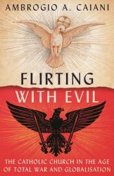  Flirting with Evil: The Catholic Church in the Age of Total War and Globalisation 