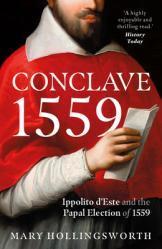  Conclave 1559: Ippolito d\'Este and the Papal Election of 1559 