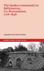  The Quaker Community in Ballymurray, Co. Roscommon, 1718-1848 