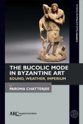  The Bucolic Mode in Byzantine Art: Sound, Weather, Imperium 