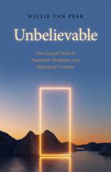  Unbelievable: The Gospel Texts in Narrative Tradition and Historical Context. 