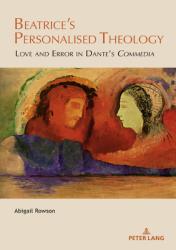  Beatrice\'s Personalised Theology: Love and Error in Dante\'s Commedia 