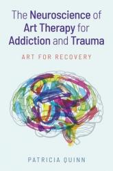  The Neuroscience of Art Therapy for Addiction and Trauma: Art for Recovery 