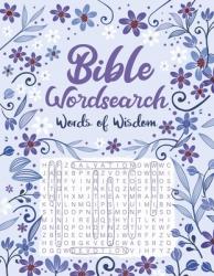  Bible Wordsearch: Words of Wisdom - Over 100 Large Print Bible Wordsearch Puzzles Inspired by Scripture, Perfect for Peace, Reflection and Faith 
