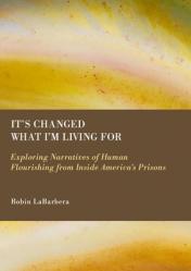  It\'s Changed What I\'m Living for: Exploring Narratives of Human Flourishing from Inside America\'s Prisons 