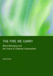  The Fire We Carry: Black Belonging and the Future of Unitarian Universalism 