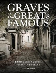  Graves of the Great and Famous: From Jane Austen to Elvis Presley 