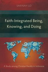  Faith-Integrated Being, Knowing, and Doing: A Study among Christian Faculty in Indonesia 