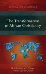  The Transformation of African Christianity: Development and Change in the Nigerian Church 