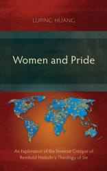  Women and Pride: An Exploration of the Feminist Critique of Reinhold Niebuhr\'s Theology of Sin 