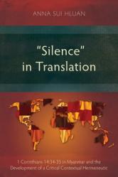  \"Silence\" in Translation: 1 Corinthians 14:34-35 in Myanmar and the Development of a Critical Contextual Hermeneutic 