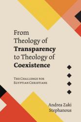  From Theology of Transparency to Theology of Coexistence: The Challenge for Egyptian Christians 