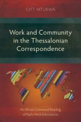  Work and Community in the Thessalonian Correspondence: An African Communal Reading of Paul\'s Work Exhortations 