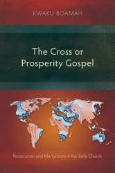  The Cross or Prosperity Gospel: Persecution and Martyrdom in the Early Church 