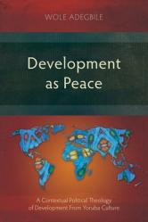  Development as Peace: A Contextual Political Theology of Development From Yoruba Culture 