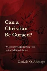  Can a Christian Be Cursed?: An African Evangelical Response to the Problem of Curses 