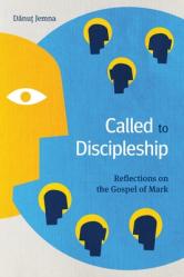  Called to Discipleship: Reflections on the Gospel of Mark 