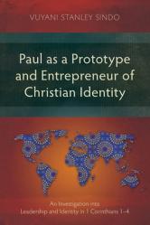  Paul as a Prototype and Entrepreneur of Christian Identity: An Investigation into Leadership and Identity in 1 Corinthians 1-4 