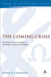  The Coming Crisis: The Impact of Eschatology on Theology in Edwardian England 