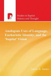  Analogous Uses of Language, Eucharistic Identity, and the \'Baptist\' Vision 