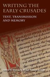  Writing the Early Crusades: Text, Transmission and Memory 