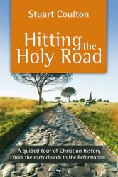  Hitting the Holy Road: A Guided Tour of Christian History from the Early Church to the Reformation 