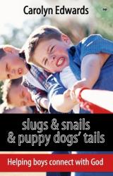  Slugs and Snails and Puppy Dogs\' Tails: Helping Boys Connect with God 