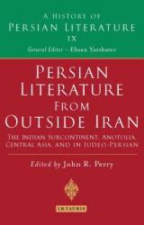  Persian Literature from Outside Iran: The Indian Subcontinent, Anatolia, Central Asia, and in Judeo-Persian: History of Persian Literature A, Vol IX 