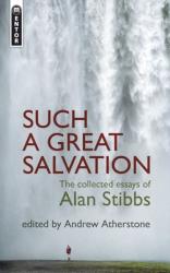  Such a Great Salvation: The Collected Essays of Alan Stibbs 