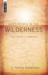  God\'s People in the Wilderness: The Church in Hebrews 