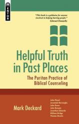  Helpful Truth in Past Places: The Puritan Practice of Biblical Counseling 