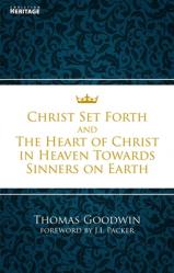  Christ Set Forth: And the Heart of Christ Towards Sinners on the Earth 