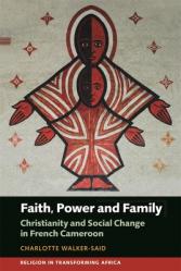  Faith, Power and Family: Christianity and Social Change in French Cameroon 