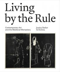  Living by the Rule: Contemporary Art and the Medieval Monastery 
