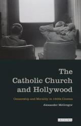  The Catholic Church and Hollywood: Censorship and Morality in 1930s Cinema 