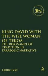  King David with the Wise Woman of Tekoa: The Resonance of Tradition in Parabolic Narrative 