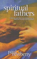 Spiritual Fathers: A Biblical and Practical Perspective on Spiritual Fathers and Fathering 